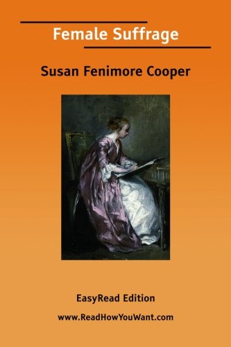 Female Suffrage: Easyread Edition (9781425069933) by Cooper, Susan Fenimore