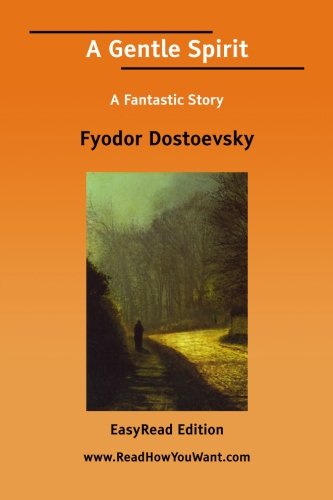 A Gentle Spirit: A Fantastic Story: Easyread Edition (9781425070038) by Dostoyevsky, Fyodor