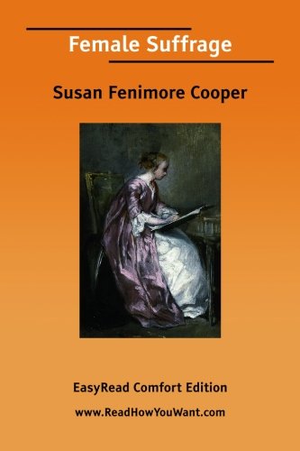 Female Suffrage: Easyread Comfort Edition (9781425070816) by Cooper, Susan Fenimore