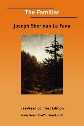 The Familiar: Easyread Comfort Edition (9781425071035) by Le Fanu, Joseph Sheridan