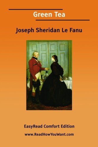 Green Tea: Easyread Comfort Edition (9781425071189) by Le Fanu, Joseph Sheridan