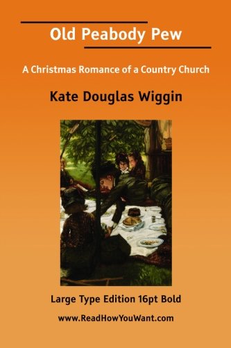 Old Peabody Pew: A Christmas Romance of a Country Church (9781425075835) by Wiggin, Kate Douglas Smith