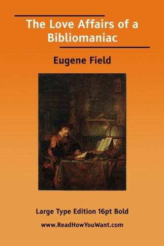 The Love Affairs of a Bibliomaniac (9781425076153) by Field, Eugene