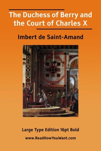 The Duchess of Berry and the Court of Charles X (9781425076696) by De Saint-Amand, Imbert