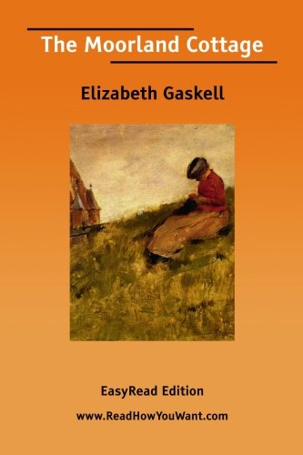 The Moorland Cottage: Easyread Edition (9781425078317) by Gaskell, Elizabeth Cleghorn