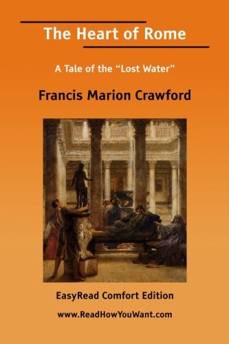 The Heart of Rome: A Tale of the Lost Water: Easyread Comfort Edition (9781425079130) by Crawford, F. Marion