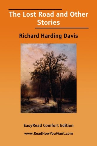 The Lost Road and Other Stories: Easyread Comfort Edition (9781425079758) by Davis, Richard Harding