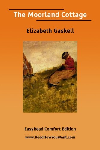 The Moorland Cottage: Easyread Comfort Edition (9781425080174) by Gaskell, Elizabeth Cleghorn