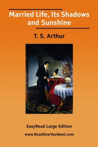 Married Life, Its Shadows and Sunshine [EasyRead Large Edition] (9781425082505) by Arthur, T. S.