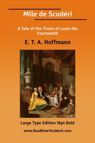 Mlle De Scudri: A Tale of the Times of Louis the Fourteenth (9781425083052) by Hoffmann, E. T. A.