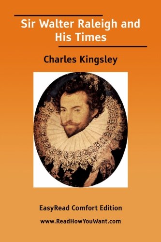 Sir Walter Raleigh and His Times: Easyread Comfort Edition (9781425084677) by Kingsley, Charles