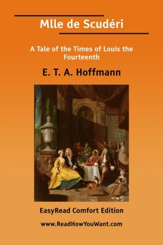 Mlle De Scudri: A Tale of the Times of Louis the Fourteenth: Easyread Comfort Edition (9781425084974) by Hoffmann, E. T. A.