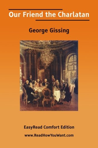 Our Friend the Charlatan: Easyread Comfort Edition (9781425088378) by Gissing, George