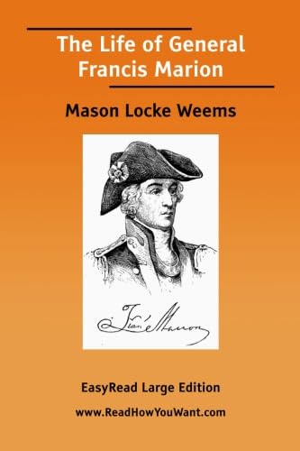 The Life of General Francis Marion [EasyRead Large Edition] (9781425089672) by Weems, Mason Locke