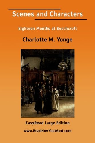 Scenes and Characters Eighteen Months at Beechcroft [EasyRead Large Edition] (9781425089917) by Yonge, Charlotte M.