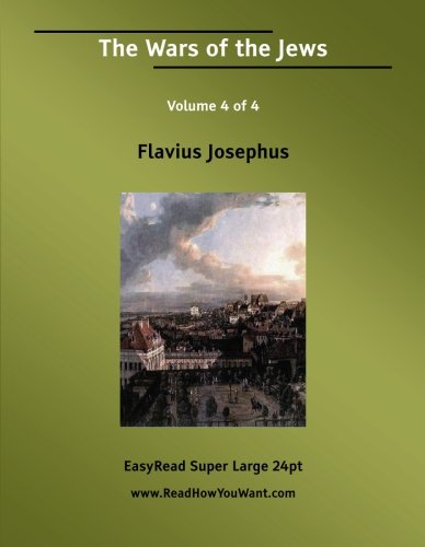 The Wars of the Jews: The History of the Destruction of Jerusalem: Easyread Super Large 24pt Edition (9781425094515) by Josephus, Flavius