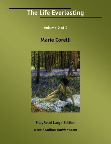 The Life Everlasting: A Reality of Romance: Easyread Large Edition (9781425095345) by Corelli, Marie