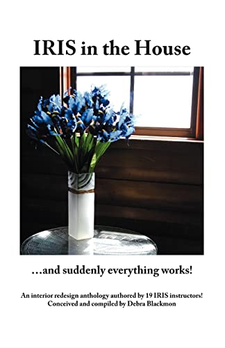 Imagen de archivo de Iris in the House: .and Suddenly Everything Works! a la venta por Chiron Media