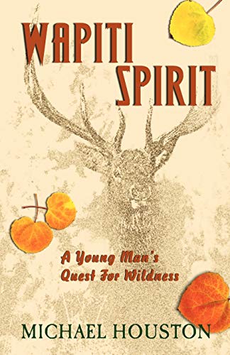 Beispielbild fr Wapiti Spirit: A Young Man's Quest for Wildness zum Verkauf von Chiron Media