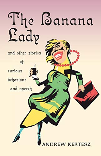 Beispielbild fr The Banana Lady and Other Stories of Curious Behavior and Speech zum Verkauf von Better World Books