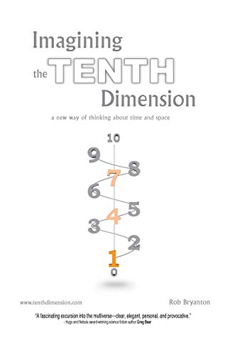 9781425103804: Imagining the Tenth Dimension: A New Way of Thinking About Time and Space