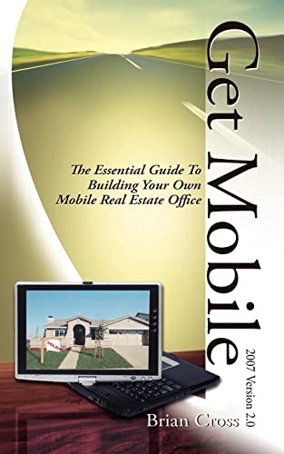 Get Mobile: The Essential Guide To Building Your Own Mobile Real Estate Office (9781425103835) by Cross, Brian
