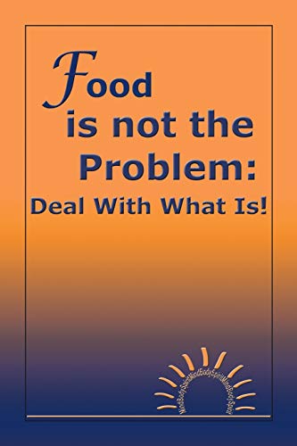 Imagen de archivo de Food is not the Problem: Deal With What Is! a la venta por Zoom Books Company