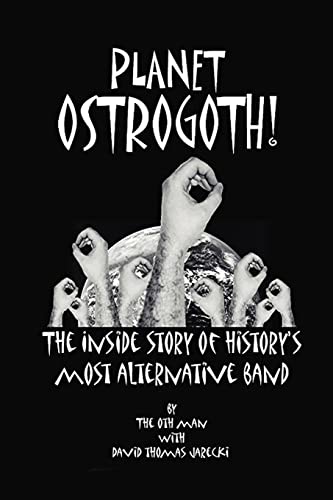 9781425106409: Planet Ostrogoth!: The Inside Story of History's Most Alternative Band