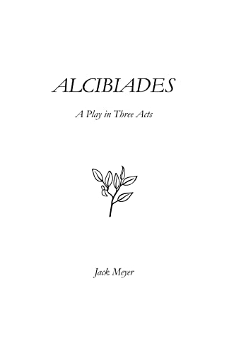 Stock image for Alcibiades: A Play in Three Acts for sale by Book Alley