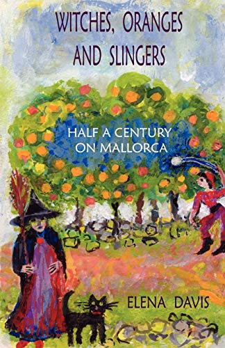 Stock image for Witches, Oranges and Slingers: Half a Century on Mallorca for sale by Chiron Media