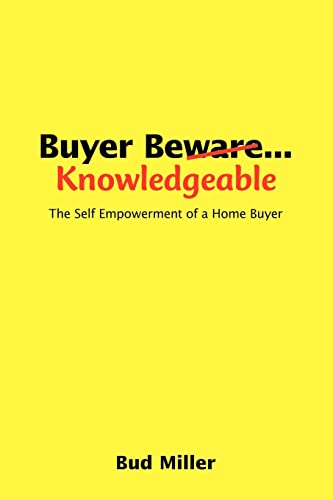 Beispielbild fr Buyer Be Knowledgable The Self Empowerment of a Home Buyer zum Verkauf von PBShop.store US