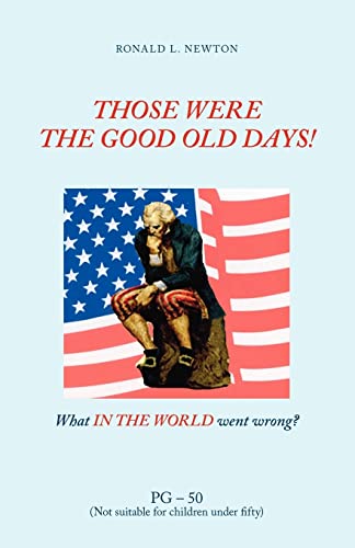 Imagen de archivo de Those Were the Good Old Days!: What in the World Went Wrong? a la venta por ThriftBooks-Dallas