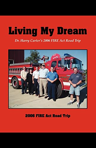 Stock image for Living My Dream: Dr. Harry Carter's 2006 Fire ACT Road Trip for sale by Chiron Media