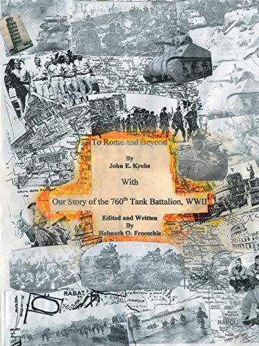 9781425109516: To Rome and Beyond: With Our Story of the 760th Tank Battalion, WWII