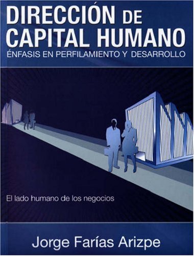 9781425111113: Direccion De Capital Humano: Enfasis En Perfilamiento Y Desarrollo, El Lado Humano De Los Negocios