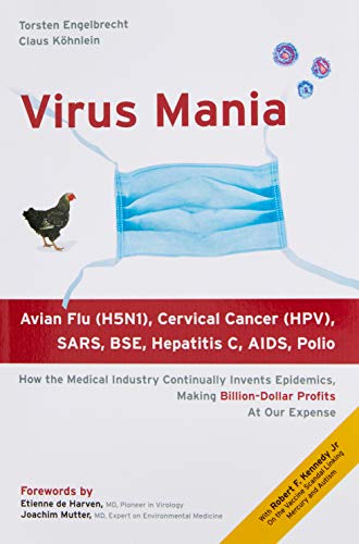 Virus Mania: How the Medical Industry Continually Invents Epidemics, Making Billion-Dollar Profits At Our Expense - Torsten Engelbrecht, Robert Kennedy