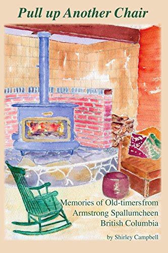 Imagen de archivo de Pull Up Another Chair: Memories of Old-timers from Armstrong Spallumcheen, British Columbia a la venta por Bay Used Books