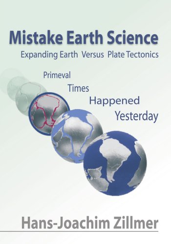 Stock image for Mistake Earth Science: Expanding Earth Versus Plate Tectonics: Primeval Times Happened Yesterday for sale by Revaluation Books