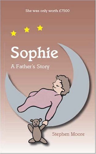 Sophie: A Father's Story (9781425118129) by Stephen Moore