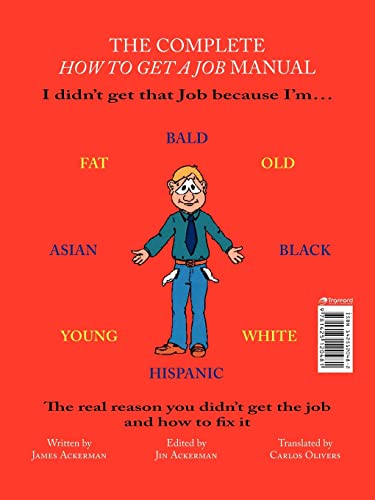 The Complete How to Get a Job Manual: The Real Reason You Didn't Get the Job and How to Fix It (English and Spanish Edition) (9781425120481) by James Ackerman