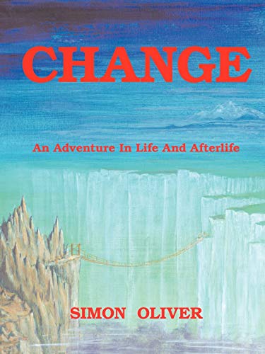 Change : An Adventure in Life and Afterlife - Simon Oliver