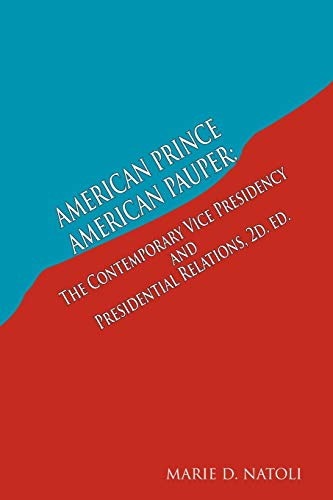 Imagen de archivo de American Prince, American Pauper : The Contemporary Vice Presidency and Presidential Relations a la venta por Better World Books