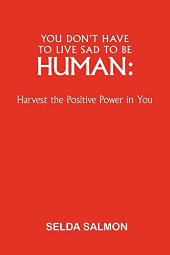 Stock image for You Don't Have to Live Sad to Be Human: Harvest the Positive Power in You for sale by Chiron Media
