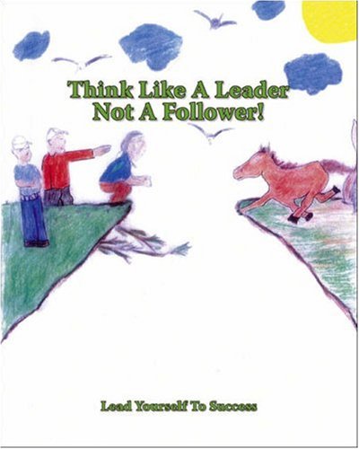 Imagen de archivo de Think Like a Leader Not a Follower!: Lead Yourself to Success a la venta por ThriftBooks-Dallas