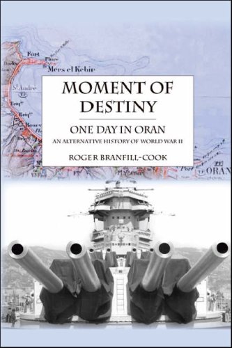 Beispielbild fr Moment of Destiny - One Day in Oran: An Alternative History of World War II zum Verkauf von Wonder Book
