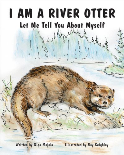 I Am A River Otter: Let Me Tell You About Myself (9781425143176) by Olga Majola