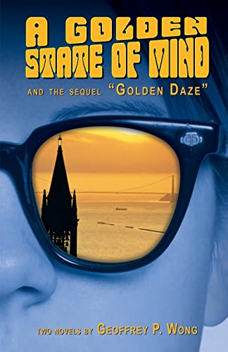 9781425144265: A Golden State of Mind and the sequel Golden Daze: Two Novels by Geoffrey P. Wong