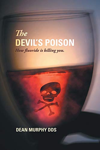 

Devil's Poison : How Fluoride Is Killing You