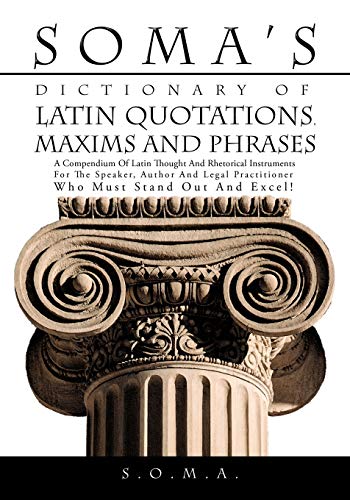 9781425144975: Soma's Dictionary of Latin Quotations, Maxims and Phrases: A Compendium of Latin Thought and Rhetorical Instruments for the Speaker, Author and Legal