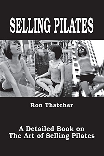 Imagen de archivo de Selling Pilates: A Detailed Book On The Art Of Selling Pilates a la venta por Revaluation Books